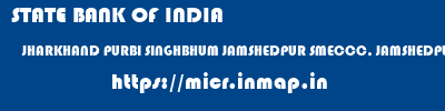 STATE BANK OF INDIA  JHARKHAND PURBI SINGHBHUM JAMSHEDPUR SMECCC, JAMSHEDPUR  micr code